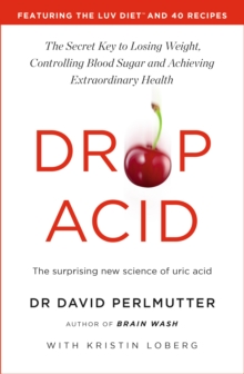 Hodder & Stoughton Drop Acid , The Surprising New Science Of Uric Acid - The Key To Losing Weight, Controlling Blood Sugar And Achieving Extraordinary Health