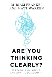 Are You Thinking Clearly? : 29 reasons you aren't, and what to do about it