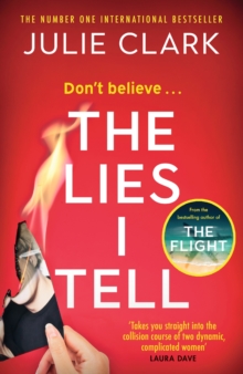 The Lies I Tell : A twisty and engrossing thriller about a woman who cannot be trusted, from the bestselling author of The Flight