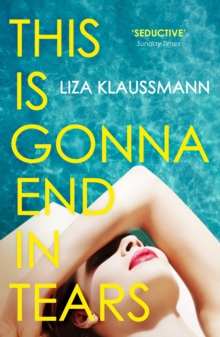 This is Gonna End in Tears : The novel that makes a summer