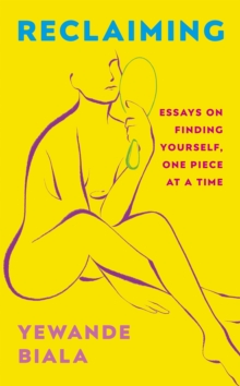 Reclaiming : Essays on finding yourself one piece at a time Yewande offers piercing honesty a must-read book for anyone who has been on social media.- The Skinny