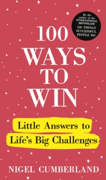 100 Ways to Win : Little Answers to Lifes Big Challenges