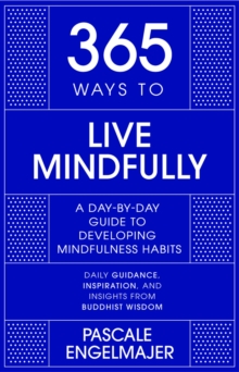 365 Ways to Live Mindfully : A Day-by-day Guide to Mindfulness