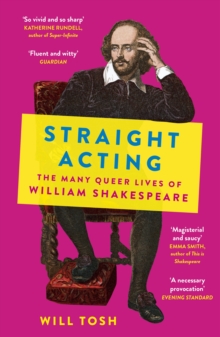 Straight Acting : The Many Queer Lives of William Shakespeare