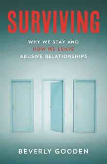 Surviving : Why We Stay and How We Leave Abusive Relationships