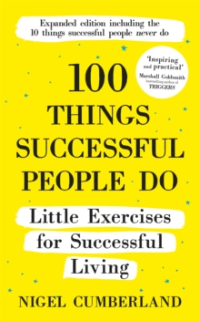 100 Things Successful People Do : Little Exercises for Successful Living: 100 Self Help Rules for Life