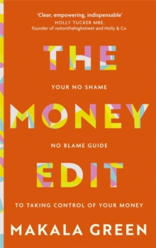 The Money Edit : Your no blame, no shame guide to taking control of your money