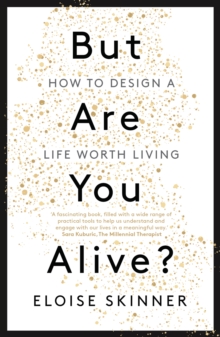 But Are You Alive? : How to Design a Life Worth Living