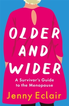 Older and Wider : A Survivor's Guide to the Menopause, Hardback Book Older and Wider : A Survivor's Guide to the Menopause, Hardback Book