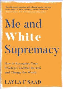 Me and White Supremacy : How to Recognise Your Privilege, Combat Racism and Change the World, Hardback Book Me and White Supremacy : How to Recognise Your Privilege, Combat Racism and Change the World, Hardback Book