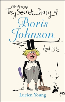 The Secret Diary of Boris Johnson Aged 131/4, Hardback Book The Secret Diary of Boris Johnson Aged 131/4, Hardback Book