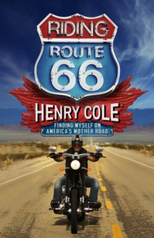 Riding Route 66 : Finding Myself on Americas Mother Road