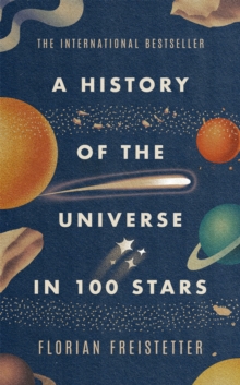 A History of the Universe in 100 Stars, Hardback Book A History of the Universe in 100 Stars, Hardback Book