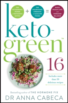Keto-Green 16 : The Fat-Burning Power of Ketogenic Eating + The Nourishing Strength of Alkaline Foods = Rapid Weight Loss and Hormone Balance, Paperback / softback Book Keto-Green 16 : The Fat-Burning Power of Ketogenic Eating + The Nourishing Strength of Alkaline Foods = Rapid Weight Loss and Hormone Balance, Paperback / softback Book