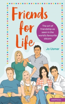 Friends for Life : The art of friendship as seen in the world's favourite sitcom