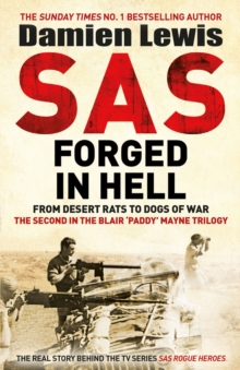 SAS Forged in Hell : From Desert Rats to Dogs of War: The Mavericks who Made the SAS