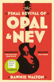 The Final Revival of Opal & Nev : Longlisted for the Womens Prize for Fiction 2022