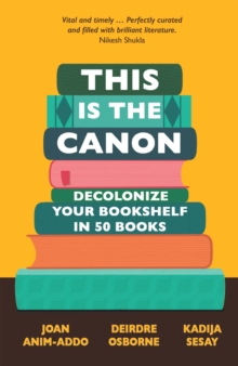 This is the Canon : Decolonize Your Bookshelves in 50 Books