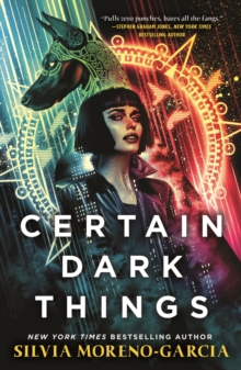 Certain Dark Things : a pulse-pounding thriller reimagining vampire lore by the  bestselling author of Mexican Gothic