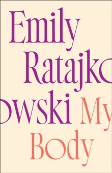 My Body : Emily Ratajkowski's deeply honest and personal exploration of what it means to be a woman today - THE NEW YORK TIMES BESTSELLER