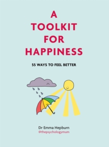 A Toolkit for Happiness : 55 Ways to Feel Better