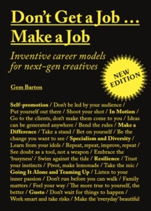 Don't Get a Job Make a Job New Edition : Inventive career models for next-gen creatives