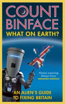 What on Earth? : An alien's guide to fixing Britain