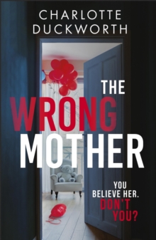 The Wrong Mother : the heart-pounding and twisty thriller with a chilling end