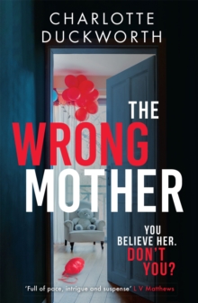 The Wrong Mother : the heart-pounding, twisty thriller with a chilling end