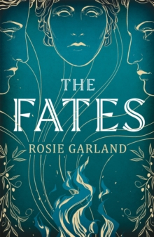 The Fates : A spellbindingly original mythical retelling for fans of CIRCE and ARIADNE