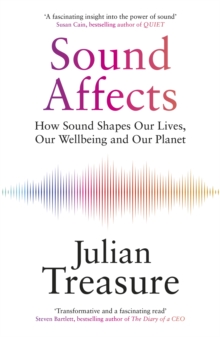 Sound Affects : How Sound Shapes Our Lives, Our Wellbeing and Our Planet
