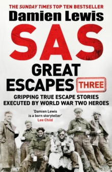 SAS Great Escapes Three : Gripping True Escape Stories Executed By World War Two Heroes