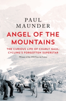 Angel of the Mountains : The Strange Tale of Charly Gaul, Winner of the 1958 Tour de France