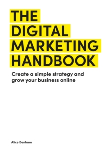 The Digital Marketing Handbook : Create a simple strategy and grow your business online