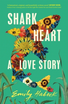 Shark Heart : 'A fantastical, original and beautifully written novel' ANTHONY DOERR