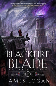 The Blackfire Blade : a thrilling epic fantasy perfect for fans of Scott Lynch and James Islington (Book 2 of the Last Legacy)