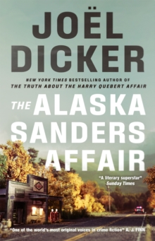 The Alaska Sanders Affair : The sequel to the worldwide phenomenon THE TRUTH ABOUT THE HARRY QUEBERT AFFAIR