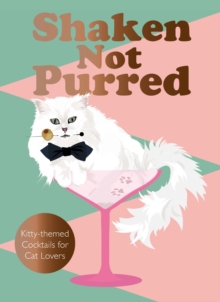 Shaken Not Purred : Kitty-themed Cocktails For Cat Lovers