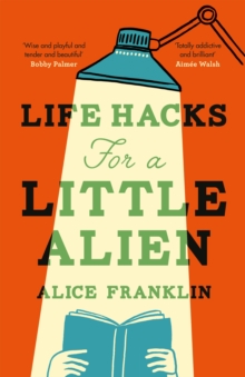 Quercus Publishing Life Hacks For A Little Alien , The Tender And Life-affirming Debut, Perfect For Book Clubs