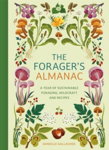 The Forager's Almanac : A year of sustainable foraging, wildcraft and recipes