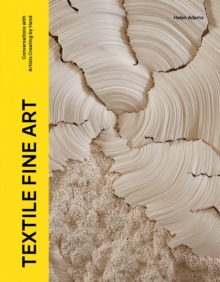 Textile Fine Art : Conversations with Artists Creating by Hand