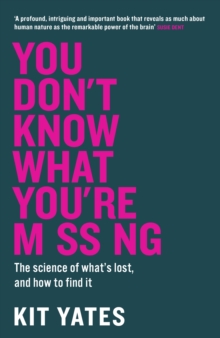 You Don't Know What You're Missing : The science of whats lost, and how to find it