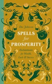 Spells for Prosperity : Enchantments for Wealth, Luck and Success