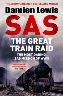 SAS The Great Train Raid : The Most Daring SAS Mission of WWII