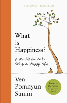 What Is Happiness : A Monk's Guide to a Happy Life