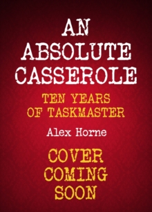 An Absolute Casserole : The Taskmaster Compendium