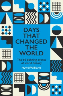 Days That Changed the World : The 50 Defining Events of World History
