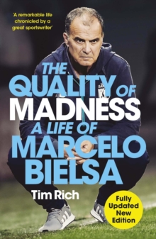 The Quality of Madness : A Life of Marcelo Bielsa