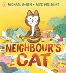 Neighbour's Cat : A hilarious and relatable picture book about a chaotic pet, from the award-winning author of Were Going On a Bear Hunt