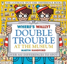 Where's Wally? Double Trouble at the Museum: The Ultimate Spot-the-Difference Book! : Over 500 Differences to Spot!